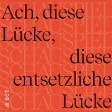 Ach, diese Lücke, ... 18.04.2026 Badisches Staatstheater Karlsruhe