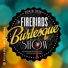 The Firebirds Burlesque Show - An Evening with cool Guys & hot Girls 27.02.2026 Kultur- und Kongresszentrum Liederhalle Stuttgart